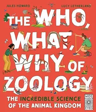 The Who What Why of Zoology: The Incredible Science of the Animal Kingdom