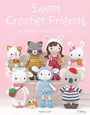 Sweet Crochet Friends: 16 Amigurumi Creations from Khuc Ca