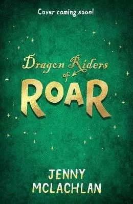 Dragon Riders of Roar Land of Roar Book 4