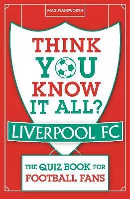 Think You Know It All? Liverpool FC