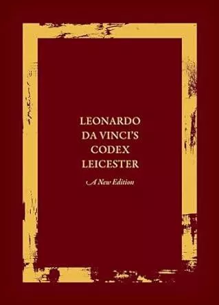 Leonardo da Vinci’s Codex Leicester Volume I: The Codex