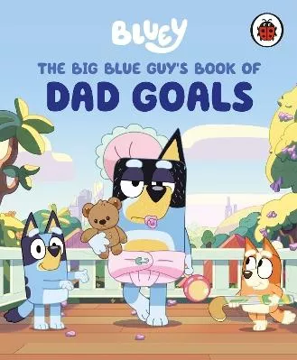Bluey: The Big Blue Guy’s Book of Dad Goals