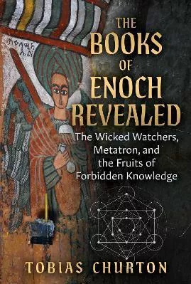 The Books of Enoch Revealed: The Wicked Watchers, Metatron, and the