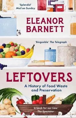 Leftovers: A History of Food Waste and Preservation