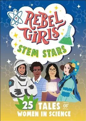 Rebel Girls STEM Stars: 25 Tales of Women in Science