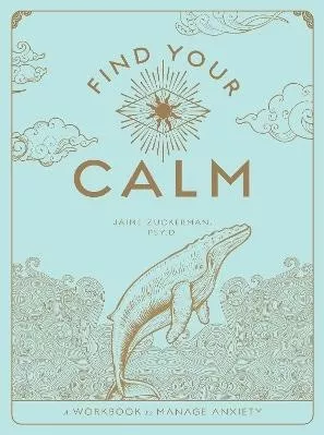 Find Your Calm: A Workbook to Manage Anxiety Vol. 1